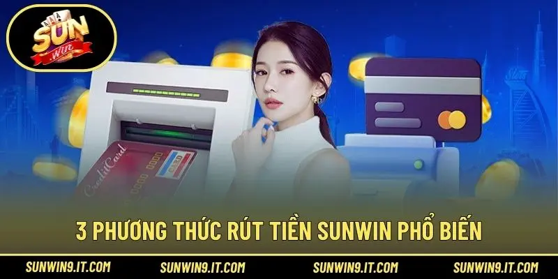 3 phương thức rút tiền Sunwin phổ biến