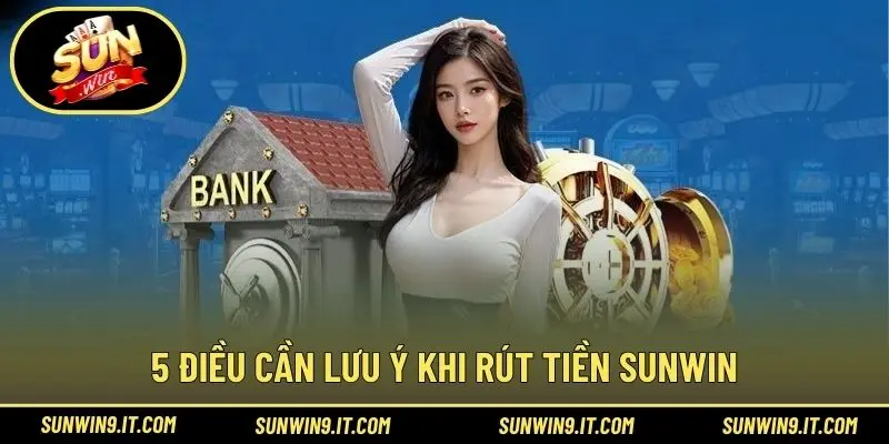 5 điều cần lưu ý khi rút tiền Sunwin