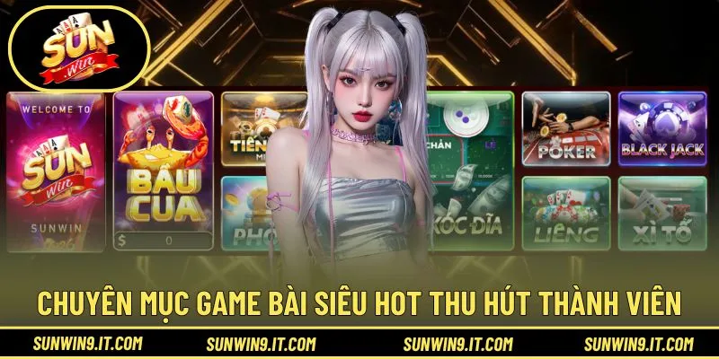 Chuyên mục game bài siêu HOT thu hút thành viên
