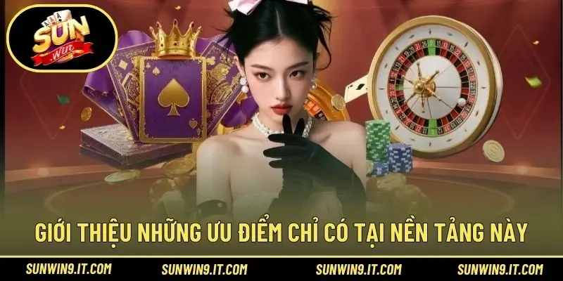 Giới thiệu những ưu điểm chỉ có tại nền tảng này